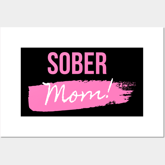 Sober Mom Mothers Day Alcoholic Addict Recovery Wall Art by RecoveryTees